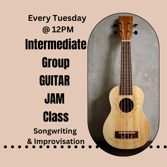Intermediate Guitar JAM Class (Songwriting & Improvisation) Tuesdays 12pm
