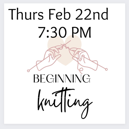 Beginning Knitting Feb 22nd (Thursday ) 7:30-8:30